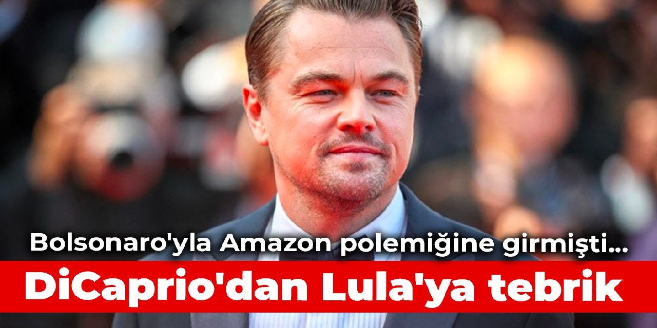 Bolsonaro’yla Amazon polemiğine girmişti… DiCaprio’dan Lula’ya tebrik