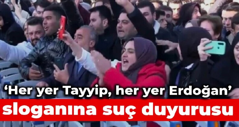 “Her yer Tayyip, her yer Erdoğan” sloganına suç duyurusu