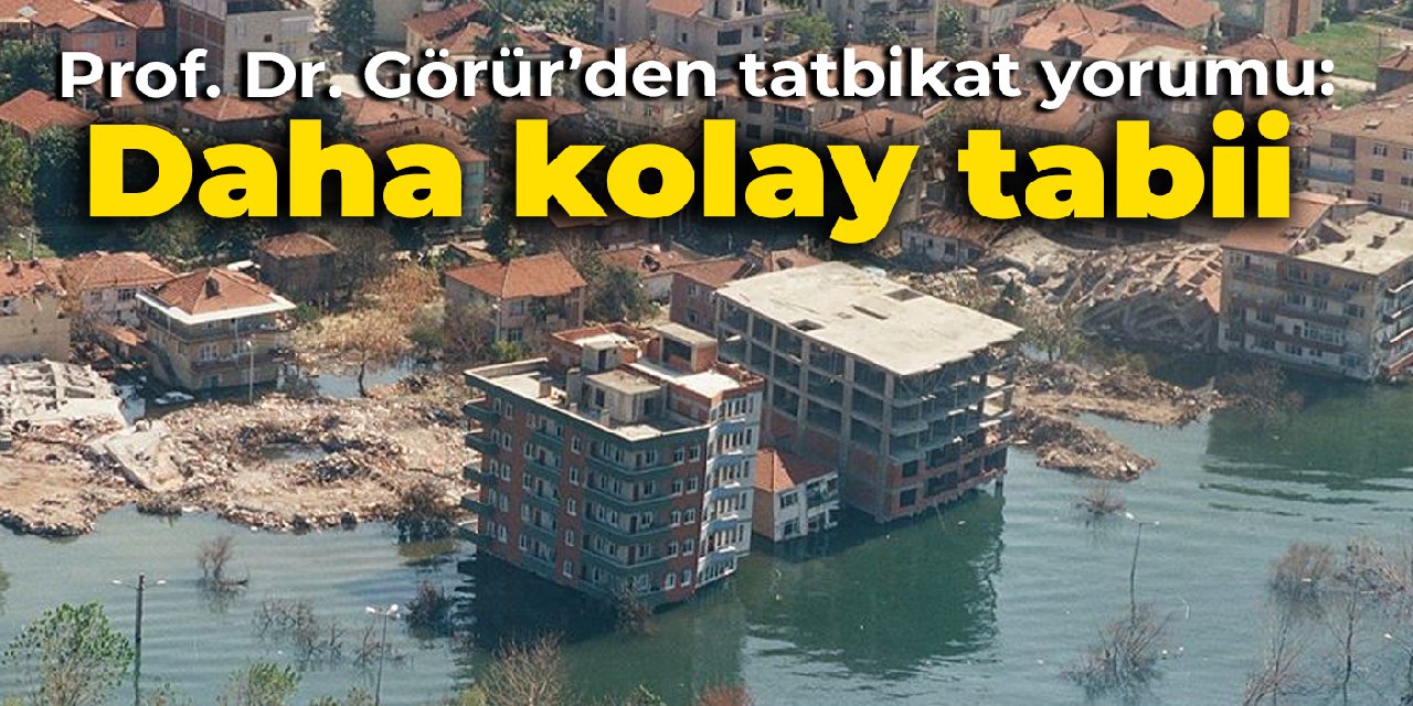Prof. Dr. Görür’den deprem tatbikatı yorumu: Daha kolay tabii