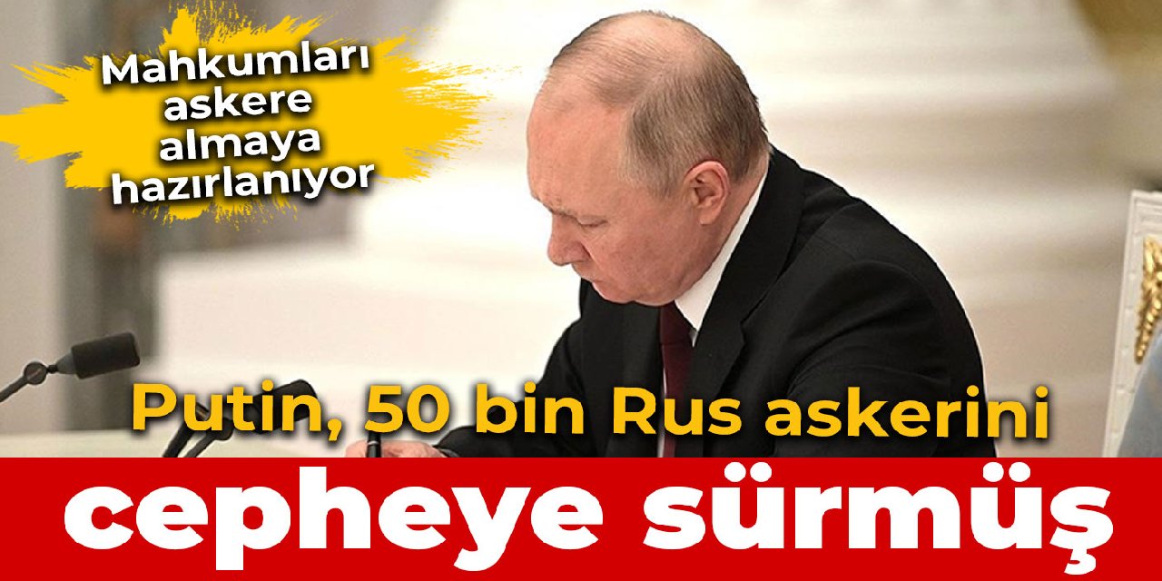 Putin, 50 bin Rus askerini cepheye sürmüş