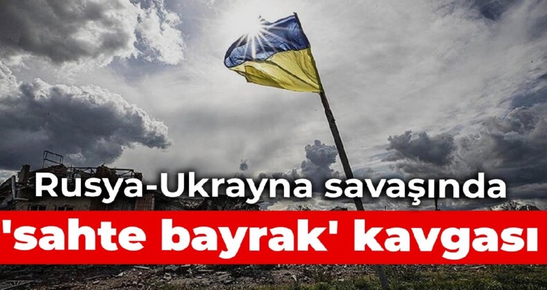 Rusya-Ukrayna savaşında ‘sahte bayrak’ kavgası