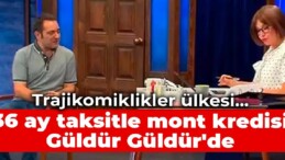 Trajikomiklikler ülkesi… 36 ay taksitle mont kredisi Güldür Güldür’de