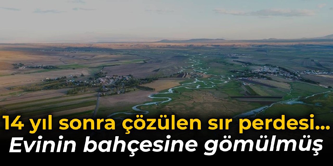 14 yıl sonra çözülen sır… Evinin bahçesine gömülmüş