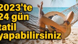 2023’te 24 gün tatil yapabilirsiniz