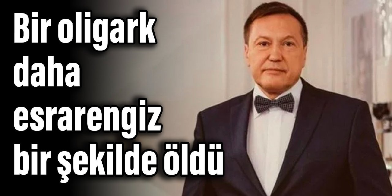 Bir oligark daha esrarengiz şekilde öldü