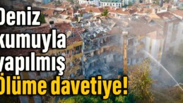 Deniz kumuyla yapılmış: Ölüme davetiye!