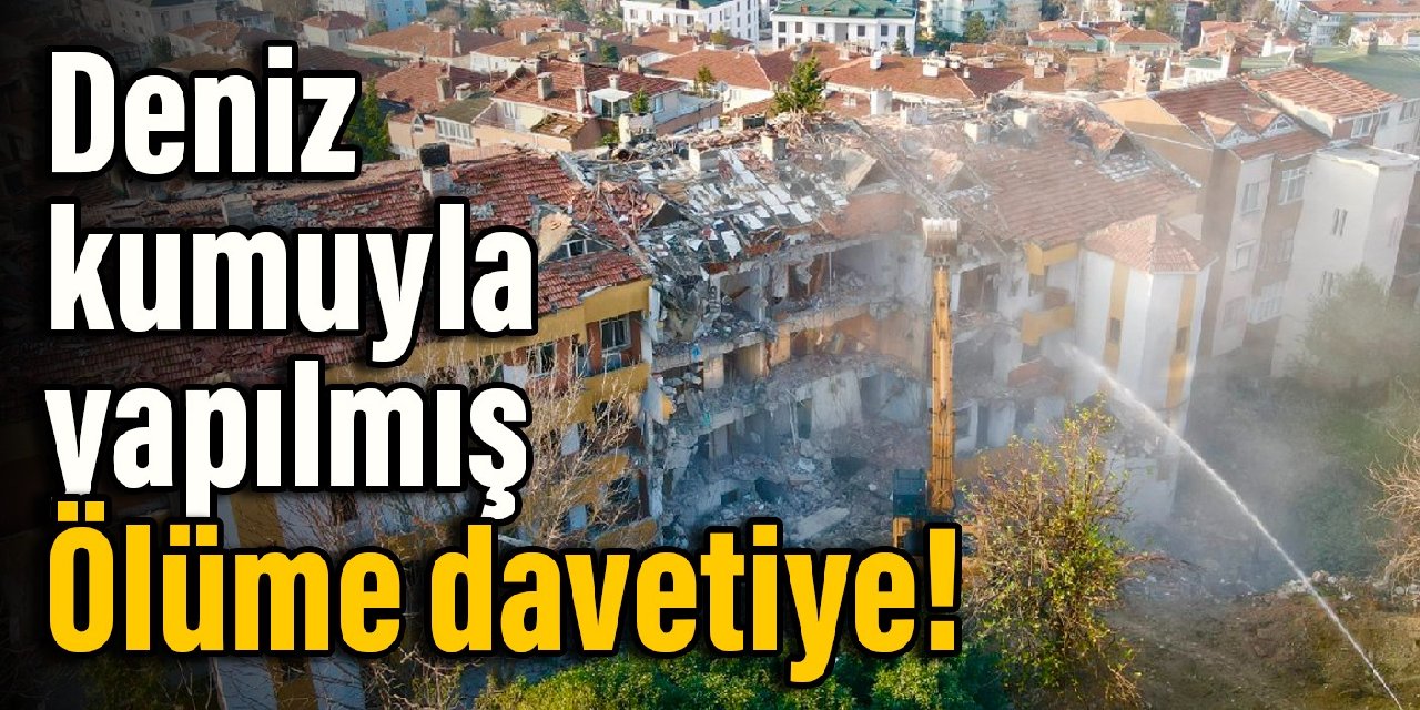 Deniz kumuyla yapılmış: Ölüme davetiye!