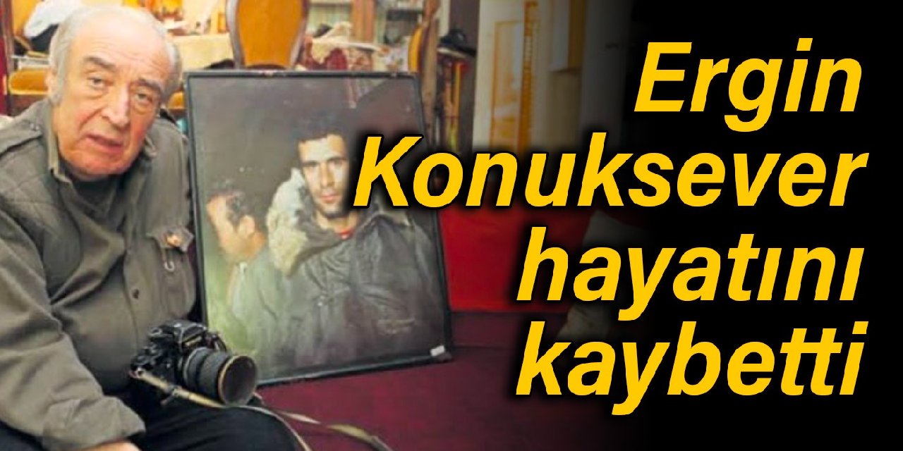Deniz’in fotoğrafını çekmiş, Mahir’e kazağını vermişti: Ergin Konuksever hayatını kaybetti
