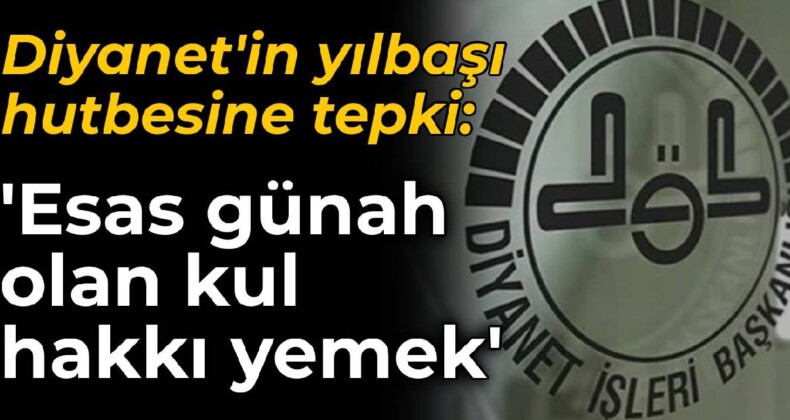 Diyanet’in yılbaşı hutbesine tepki: Esas günah olan kul hakkı yemek