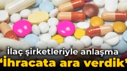 İlaç üreticileriyle anlaşma