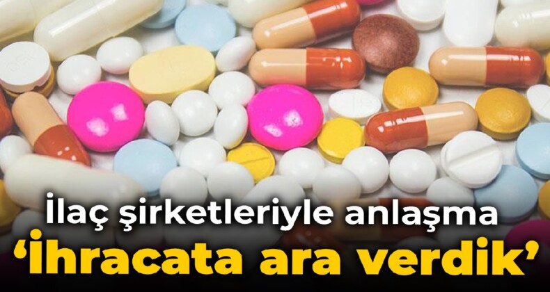 İlaç üreticileriyle anlaşma