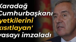 Karadağ Cumhurbaşkanı Djukanovic ‘yetkilerini kısıtlayan’ yasayı imzaladı