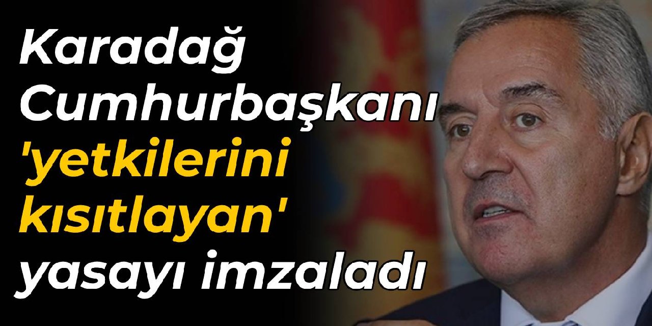Karadağ Cumhurbaşkanı Djukanovic ‘yetkilerini kısıtlayan’ yasayı imzaladı