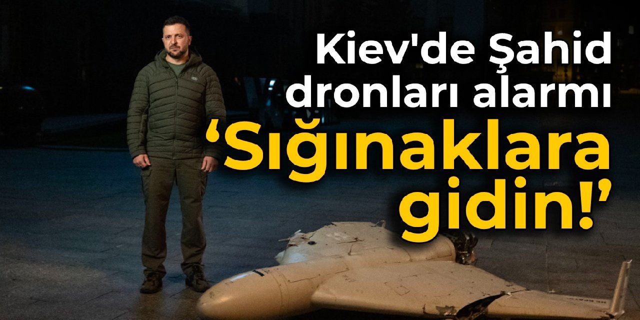 Kiev’de Şahid dronları alarmı: Sığınaklara gidin!