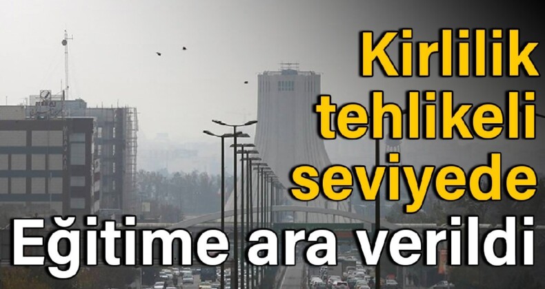 Kirlilik tehlikeli seviyede: Eğitime ara verildi