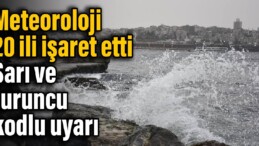 Meteoroloji 20 ili işaret etti: Sarı ve turuncu kodlu uyarı