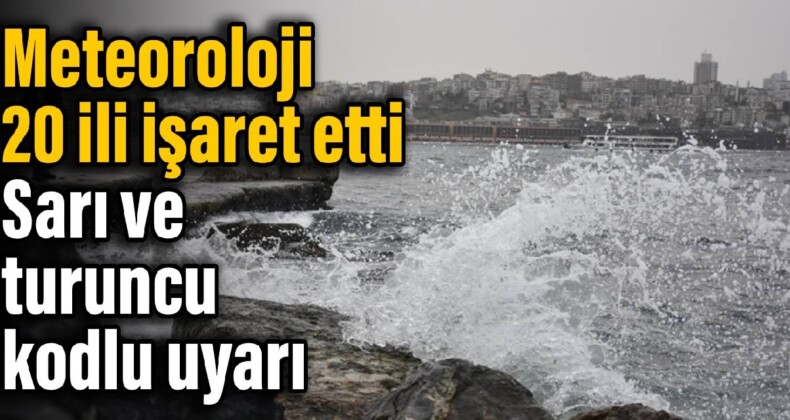 Meteoroloji 20 ili işaret etti: Sarı ve turuncu kodlu uyarı