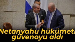 Netanyahu hükümeti güvenoyu aldı