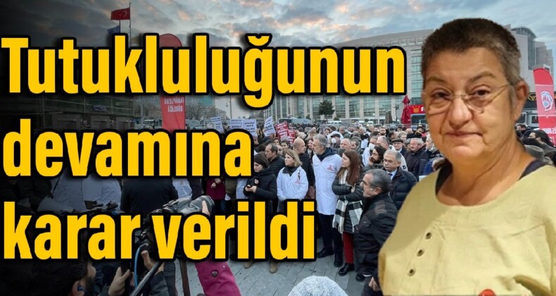 TTB Başkanı Fincancı’nın tutukluluğunun devamına karar verildi