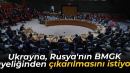 Ukrayna, Rusya’nın BMGK üyeliğinden çıkarılmasını istiyor