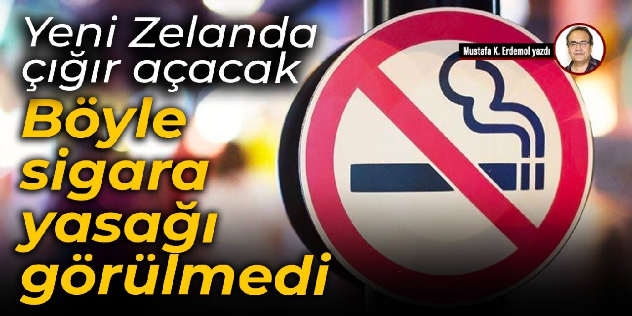 Yeni Zelanda çığır açacak 
 Böyle sigara yasağı görülmedi