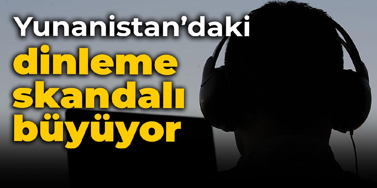 Yunanistan’daki dinleme skandalı büyüyor