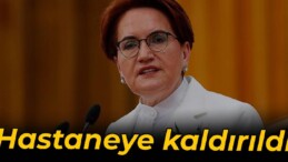 Akşener hastaneye kaldırıldı