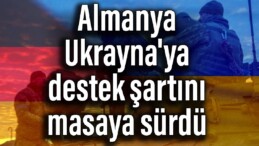 Almanya Ukrayna’ya destek şartını masaya sürdü