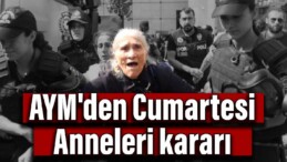 AYM’den Cumartesi Anneleri kararı