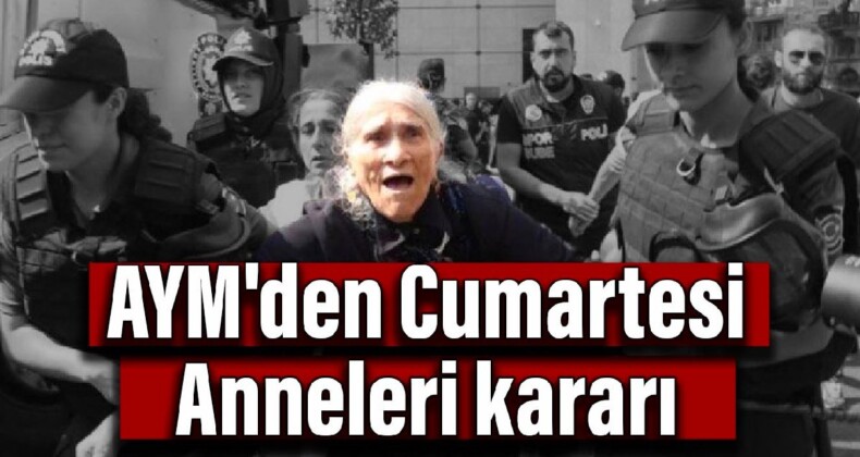 AYM’den Cumartesi Anneleri kararı