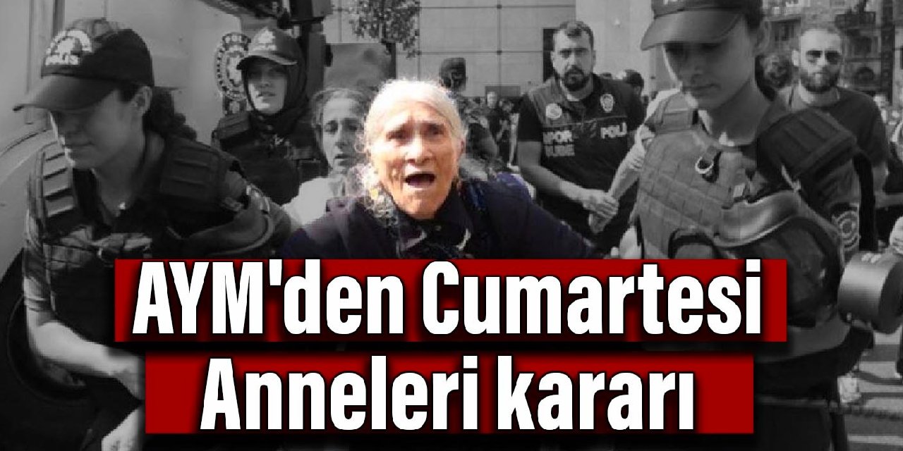 AYM’den Cumartesi Anneleri kararı