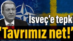 Bakan Akar’dan İsveç’e tepki: Tavrımız net!