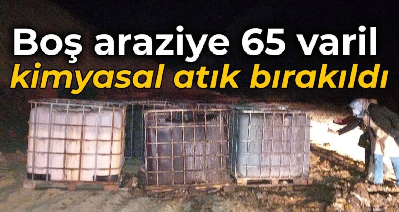 Boş araziye 65 varil kimyasal atık bırakıldı: 4 gözaltı