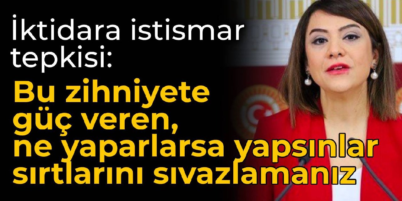CHP’li Taşçıer: Bu zihniyete güç veren, ne yaparlarsa yapsınlar sırtlarını sıvazlamanız