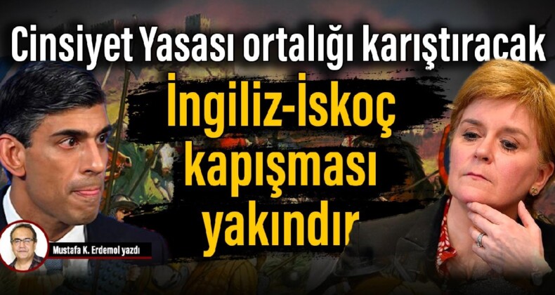 Cinsiyet Yasası ortalığı karıştıracak: İngiliz-İskoç kapışması yakındır