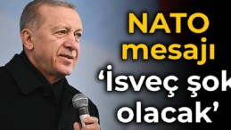 Erdoğan’dan NATO mesajı: İsveç şok olacak