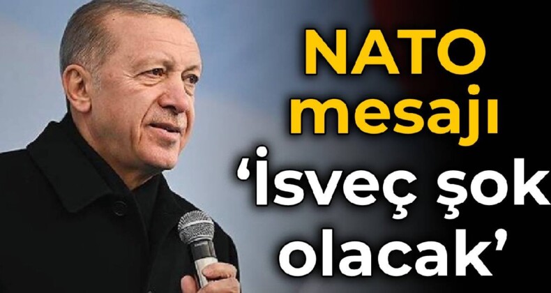 Erdoğan’dan NATO mesajı: İsveç şok olacak