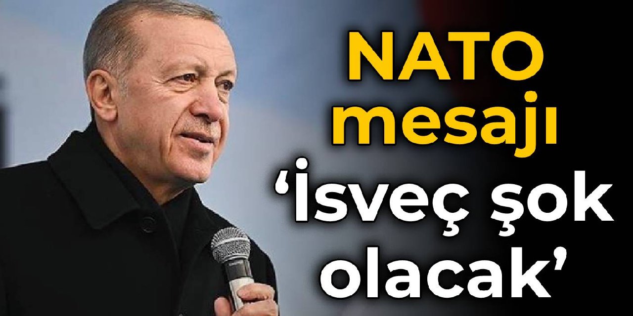 Erdoğan’dan NATO mesajı: İsveç şok olacak