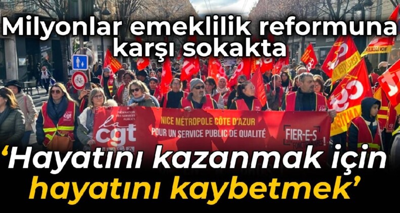 Fransa’da milyonlar emeklilik reformuna karşı sokakta