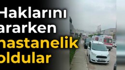 İşten çıkarılan işçiler haklarını ararken hastanelik oldu