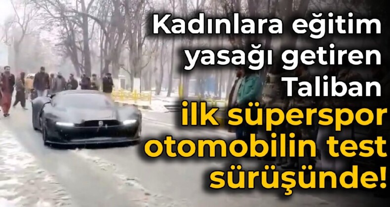 Kadınlara eğitim yasağı getiren Taliban, ilk süperspor otomobilin test sürüşünde!