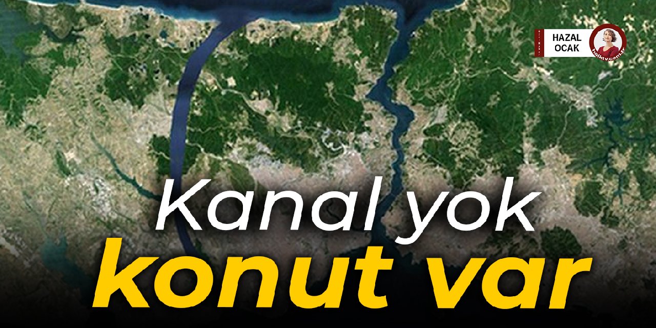 Kanal yok, konut var