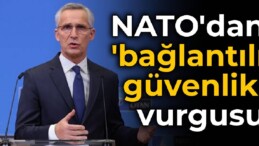 NATO’dan ‘bağlantılı güvenlik’ vurgusu