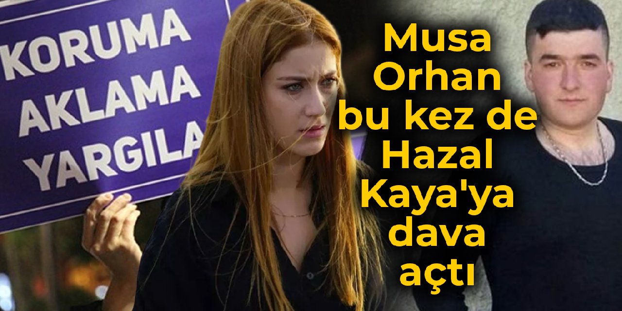 Önce Ezgi Mola, sonra Farah Zeynep Abdullah… Musa Orhan bu kez de Hazal Kaya’ya dava açtı