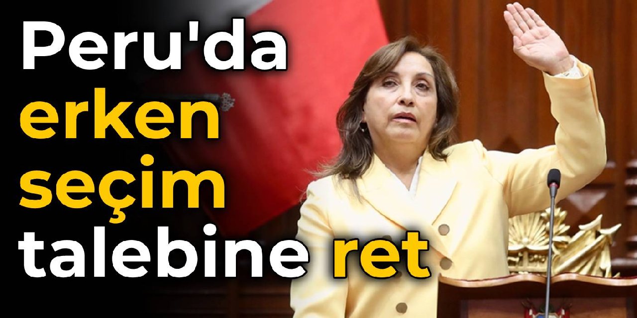 Peru Cumhurbaşkanı Boluarte’nin erken seçim talebine ret