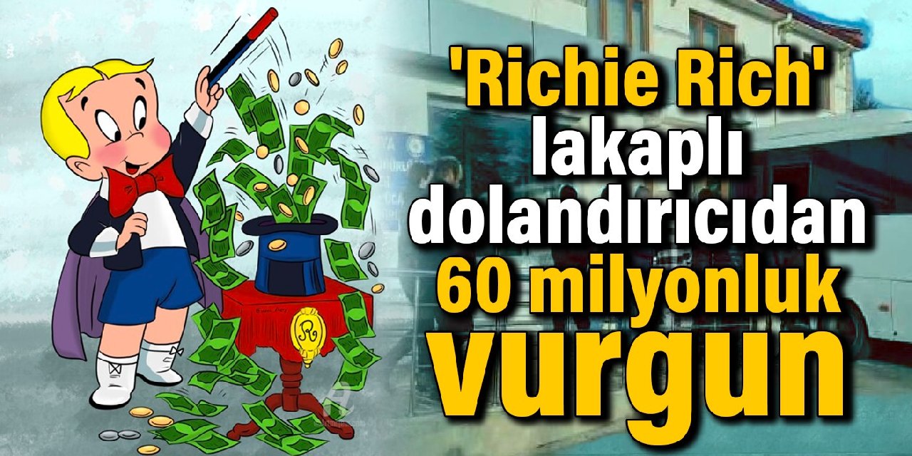 ‘Richie Rich’ lakaplı çete liderinden 60 milyon liralık vurgun: 3 mermer ocağı varmış