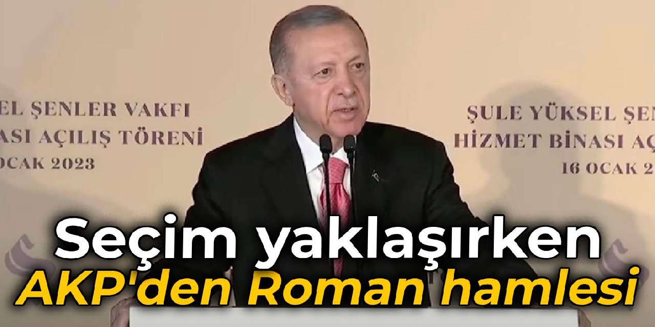Seçim yaklaşırken AKP’den Roman hamlesi