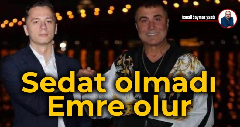 Sedat olmadı, Emre Olur