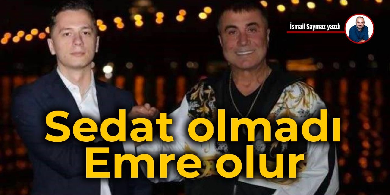 Sedat olmadı, Emre Olur
