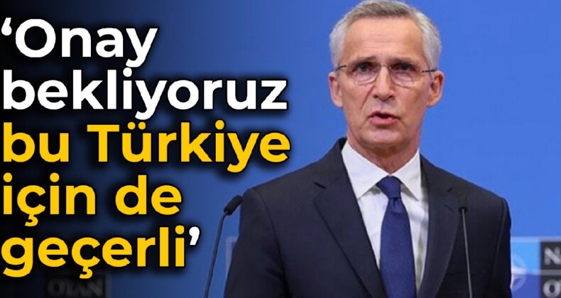 Stoltenberg’den İsveç ve Finlandiya yorumu: Onay bekliyoruz, bu Türkiye için de geçerli